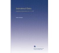 International Clinics: A Quarterly of Clinical Lectures. Ser. 17 V. 3 1907