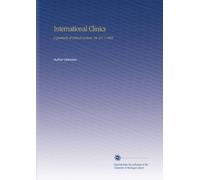 International Clinics: A Quarterly of Clinical Lectures. Ser. 2 V. 1 1892