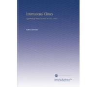 International Clinics: A Quarterly of Clinical Lectures. Ser. 25 V. 3 1915