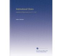 International Clinics: A Quarterly of Clinical Lectures. Ser. 27 V. 1 1917