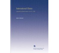 International Clinics: A Quarterly of Clinical Lectures. Ser. 30 V. 3 1920