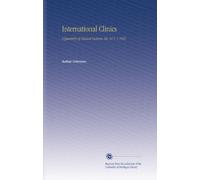 International Clinics: A Quarterly of Clinical Lectures. Ser. 31 V. 1 1921