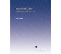 International Clinics: A Quarterly of Clinical Lectures. Ser. 6 V. 1 1896