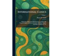 International Clinics: A Quarterly of Illustrated Clinical Lectures and Especially Prepared Original Articles on Treatment, Medicine, Surgery, Neurology, Paediatrics, Et. Al.