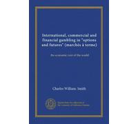International, commercial and financial gambling in "options and futures" (marchés à terme): the economic ruin of the world