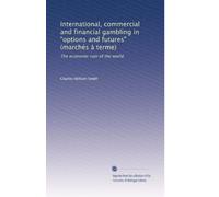 International, commercial and financial gambling in "options and futures" (marchés à terme): The economic ruin of the world.