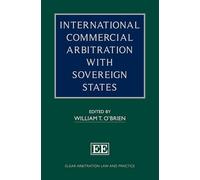 International Commercial Arbitration with Sovereign States (Elgar Arbitration Law and Practice series)