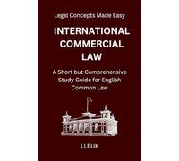 International Commercial Law: A Short but Comprehensive Study Guide for English Common Law (Legal Concepts Made Easy)