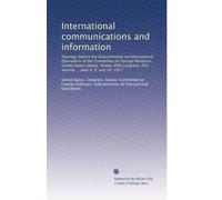 International communications and information: Hearings before the Subcommittee on International Operations of the Committee on Foreign Relations, ... first session ... June 8, 9, and 10, 1977