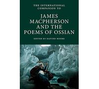 International Companion to James Macpherson and The Poems of Ossian: 4 (International Companions to Scottish Literature)