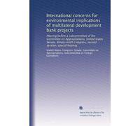 International concerns for environmental implications of multilateral development bank projects: Hearing before a subcommittee of the Committee on ... Congress, second session, special hearing