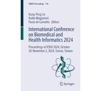 International Conference on Biomedical and Health Informatics 2024: Proceedings of ICBHI 2024, October 30 - November 2, 2024, Tainan, Taiwan: 118 (IFMBE Proceedings)