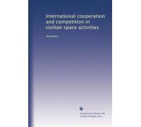 International cooperation and competition in civilian space activities: Summary
