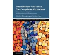 International Courts versus Non-Compliance Mechanisms: Comparative Advantages in Strengthening Treaty Implementation (Studies on International Courts and Tribunals)