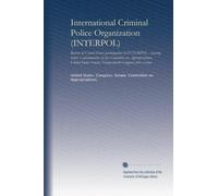 International Criminal Police Organization (INTERPOL): Review of United States participation in INTERPOL : hearing before a subcommittee of the ... Senate, Ninety-fourth Congress, first session