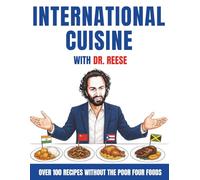 International Cuisine With Dr. Reese: Over 100 Recipes Without the Poor Four Foods (Head-To-Toe Healing Cookbooks)