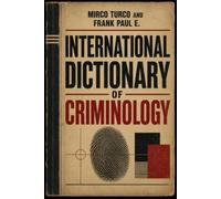 International Dictionary of Criminology: An A-to-Z Guide to Criminal Investigation, Forensic Science, Criminal Profiling and Investigative Psychology: ... Serial Killers, Forensics Psychology)