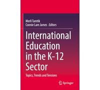 International Education in the K-12 Sector: Topics, Trends and Tensions