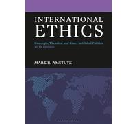 International Ethics: Concepts, Theories, and Cases in Global Politics