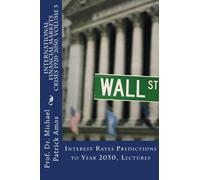 INTERNATIONAL FINANCIAL MARKETS CRISES 1920-2050, Volume 3: Interest Rates Predictions to Year 2050, Lectures
