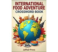 International Food Adventure Crossword Book: A Delicious Crossword Journey Through Global Cuisine, Famous Dishes, Culinary Traditions, Ingredients and Food Culture from Around the World