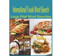 International foods Word Search: Easy-to-Read Large Print with 50 Fun Puzzles About World Cuisine, Global Dishes, Traditional Recipes, Ingredients & ... for Food Lovers, Travelers, Seniors & Adults