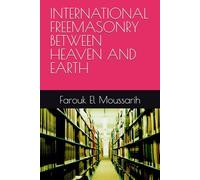INTERNATIONAL FREEMASONRY BETWEEN HEAVEN AND EARTH