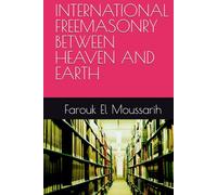 INTERNATIONAL FREEMASONRY BETWEEN HEAVEN AND EARTH