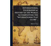 International Geographical History of the World, Accompanying the "International Flat Globe" ..