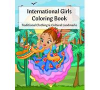 International Girls Coloring Book: Girls Around the World in Traditional Clothing, Cultural Landmarks & Educational Coloring Pages, Ages 6-12