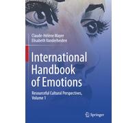International Handbook of Emotions: Resourceful Cultural Perspectives, Vol. 1