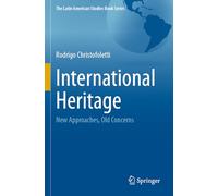 International Heritage: New Approaches, Old Concerns (The Latin American Studies Book Series)
