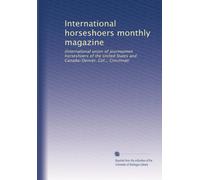 International horseshoers monthly magazine: (International union of journeymen horseshoers of the United States and Canada) Denver, Col.,; Cincinnati: Volume 3