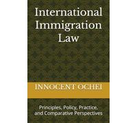 International Immigration Law: Principles, Policy, Practice, and Comparative Perspectives