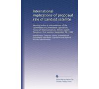 International implications of proposed sale of Landsat satellite: Hearing before a subcommittee of the Committee on Government Operations, House of ... Congress, first session, September 28, 1983