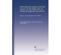 International inquiry into the causes of the high cost of living throughout the world: Report. (To accompany H. R. 21479.)