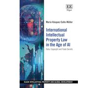International Intellectual Property Law in the Age of AI: Data, Copyright and Trade Secrets (Elgar Intellectual Property and Global Development series)