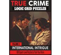 International Intrigue: Grid Logic Puzzles for Adults Volume 2: Uncover 100 Global Mysteries - A Challenging Puzzle Book for Master Detectives Hard Puzzles