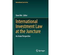 International Investment Law at the Juncture: An Asian Perspective (International Law in Asia)