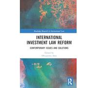 International Investment Law Reform: Contemporary Issues and Solutions (Routledge Research in International Law)