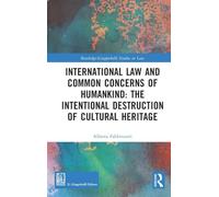 International Law and Common Concerns of Humankind: The Intentional Destruction of Cultural Heritage (Routledge-Giappichelli Studies in Law)
