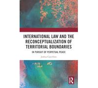 International Law and the Reconceptualization of Territorial Boundaries: In Pursuit of Perpetual Peace