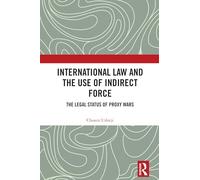 International Law and the Use of Indirect Force: The Legal Status of Proxy Wars