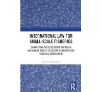 International Law for Small-Scale Fisheries: Connecting the Ecosystem Approach and Human Rights to Secure Participatory Fisheries Management