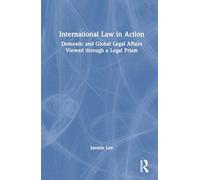 International Law in Action: Domestic and Global Legal Affairs Viewed through a Legal Prism