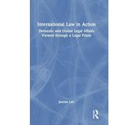 International Law in Action: Domestic and Global Legal Affairs Viewed through a Legal Prism