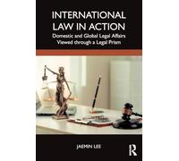 International Law in Action: Domestic and Global Legal Affairs Viewed through a Legal Prism