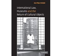 International Law, Museums and the Return of Cultural Objects Paperback