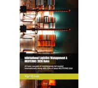 International Logistics Management & INCOTERMS 2020 Rules: All basic concepts of moving goods (all modes) internationally along with rules of latest INCOTERMS 2020