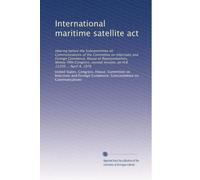 International maritime satellite act: Hearing before the Subcommittee on Communications of the Committee on Interstate and Foreign Commerce, House of ... session, on H.R. 11209 ... April 4, 1978